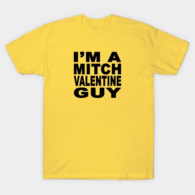 I'm A Mitch Valentine Guy Design T-Shirt by Mitch Valentine Merch